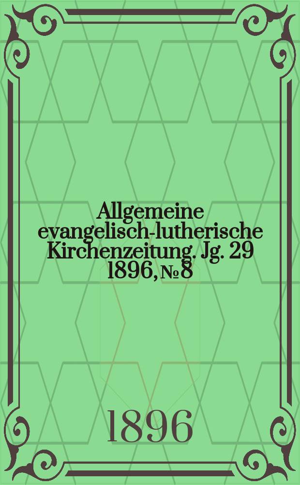 Allgemeine evangelisch-lutherische Kirchenzeitung. Jg. 29 1896, № 8