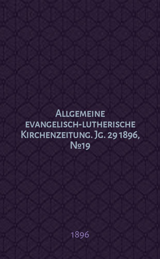 Allgemeine evangelisch-lutherische Kirchenzeitung. Jg. 29 1896, № 19