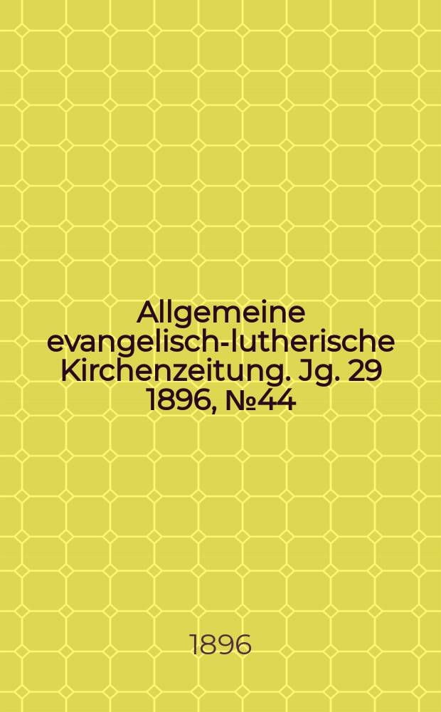 Allgemeine evangelisch-lutherische Kirchenzeitung. Jg. 29 1896, № 44