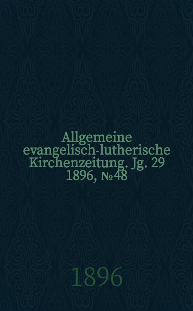 Allgemeine evangelisch-lutherische Kirchenzeitung. Jg. 29 1896, № 48