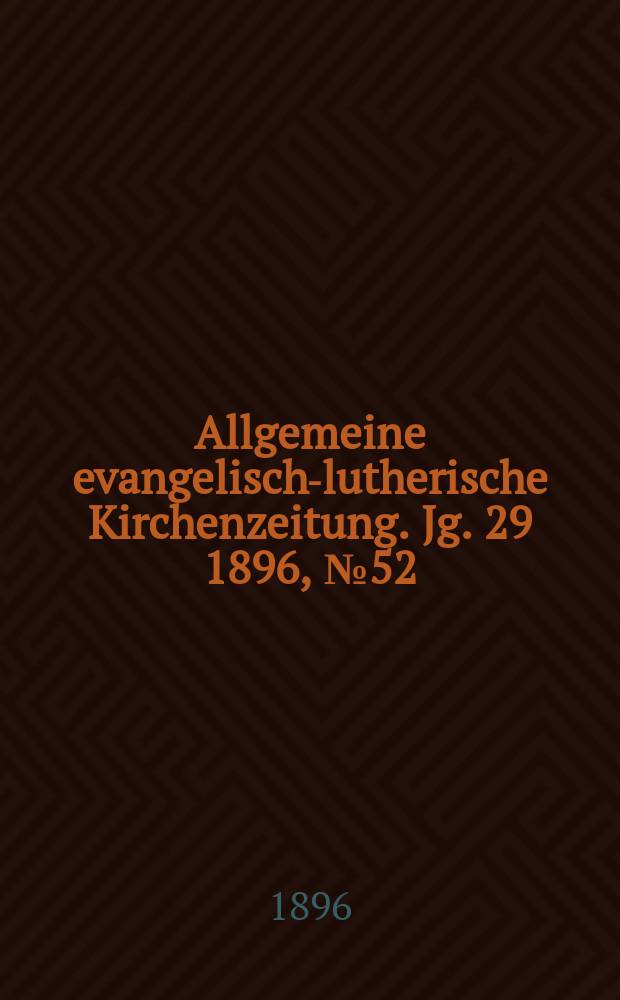 Allgemeine evangelisch-lutherische Kirchenzeitung. Jg. 29 1896, № 52