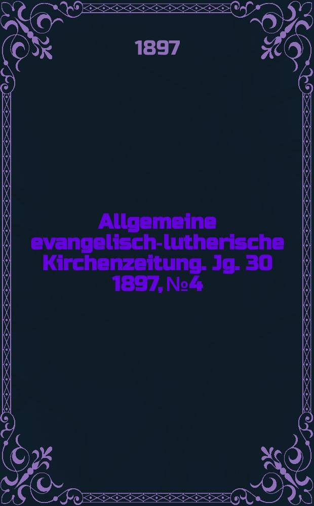 Allgemeine evangelisch-lutherische Kirchenzeitung. Jg. 30 1897, № 4