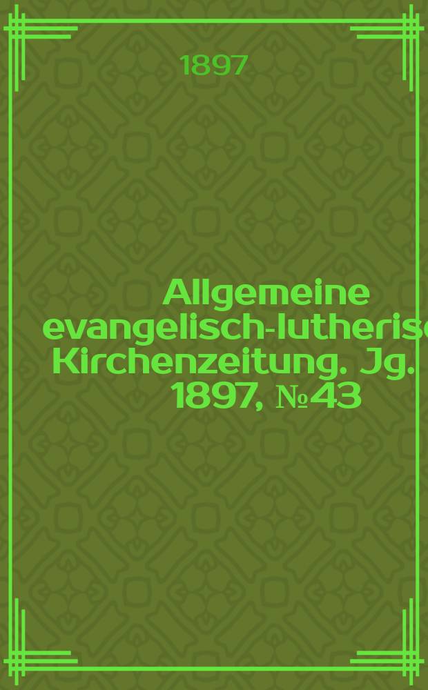 Allgemeine evangelisch-lutherische Kirchenzeitung. Jg. 30 1897, № 43