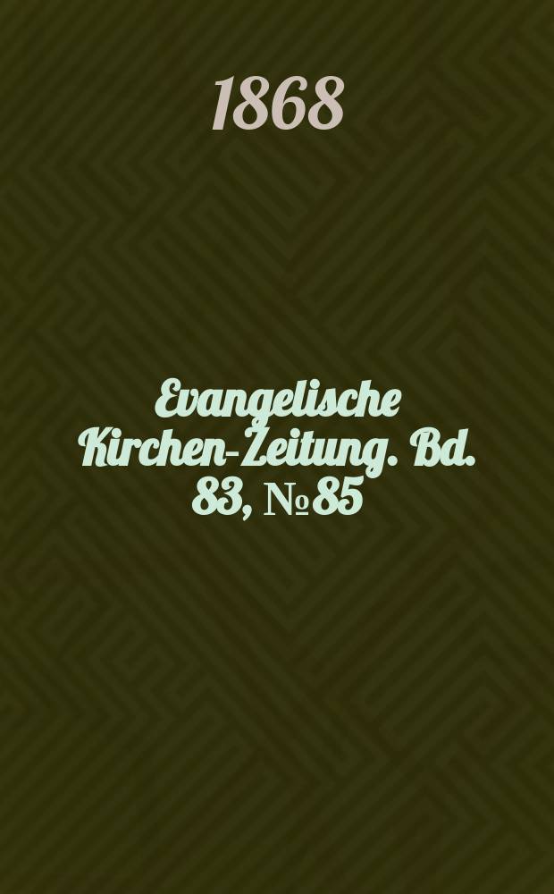 Evangelische Kirchen-Zeitung. Bd. 83, № 85