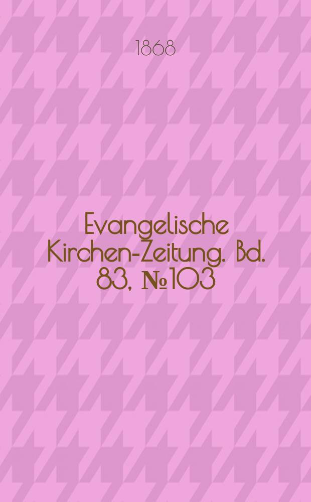Evangelische Kirchen-Zeitung. Bd. 83, № 103