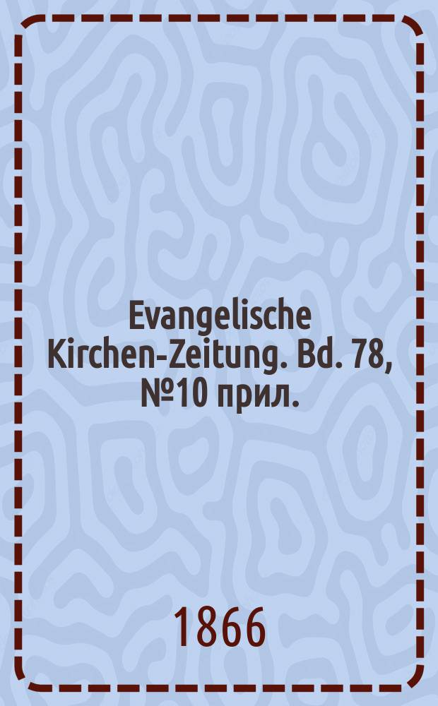 Evangelische Kirchen-Zeitung. Bd. 78, № 10 прил.