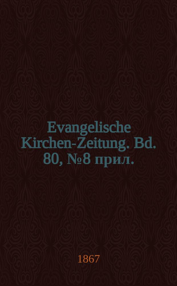 Evangelische Kirchen-Zeitung. Bd. 80, № 8 прил.