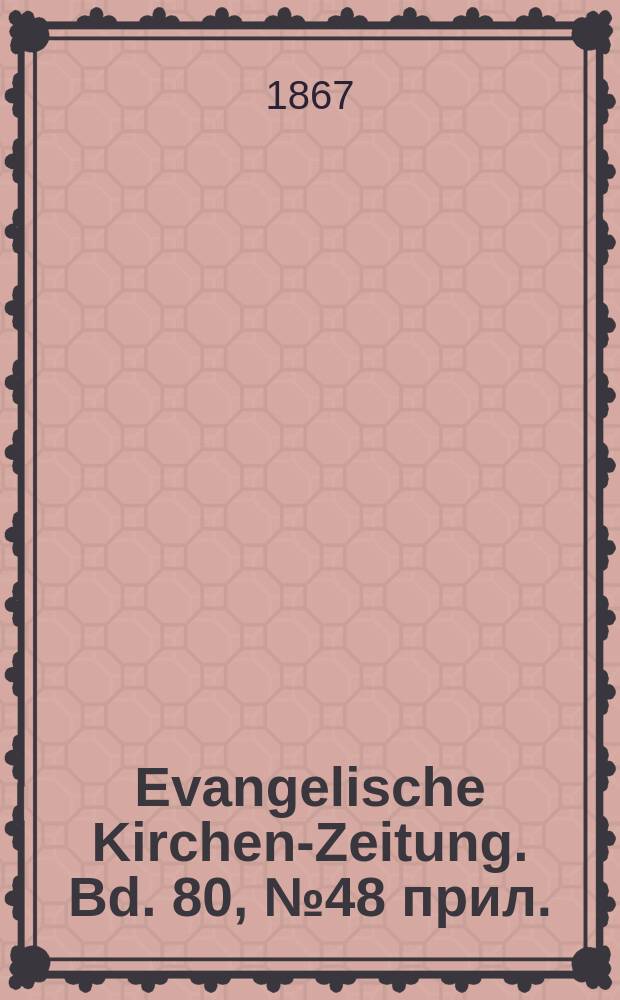 Evangelische Kirchen-Zeitung. Bd. 80, № 48 прил.