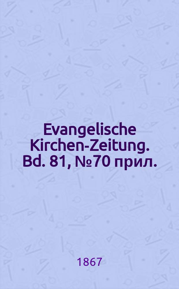 Evangelische Kirchen-Zeitung. Bd. 81, № 70 прил.