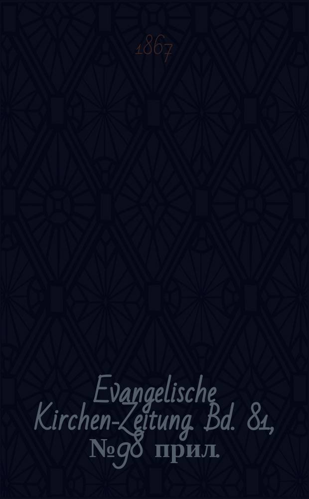 Evangelische Kirchen-Zeitung. Bd. 81, № 98 прил.