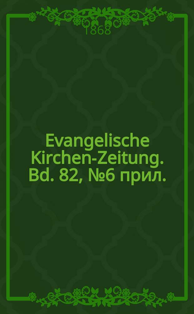 Evangelische Kirchen-Zeitung. Bd. 82, № 6 прил.