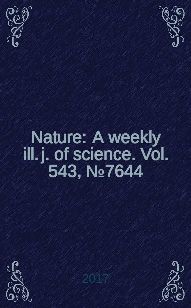 Nature : A weekly ill. j. of science. Vol. 543, № 7644