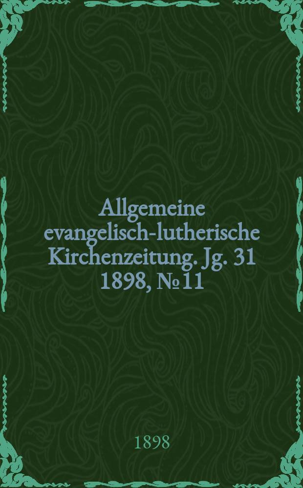 Allgemeine evangelisch-lutherische Kirchenzeitung. Jg. 31 1898, № 11