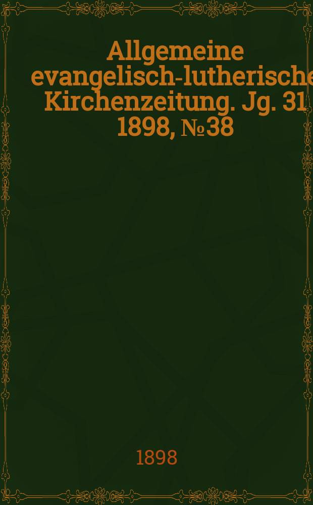 Allgemeine evangelisch-lutherische Kirchenzeitung. Jg. 31 1898, № 38