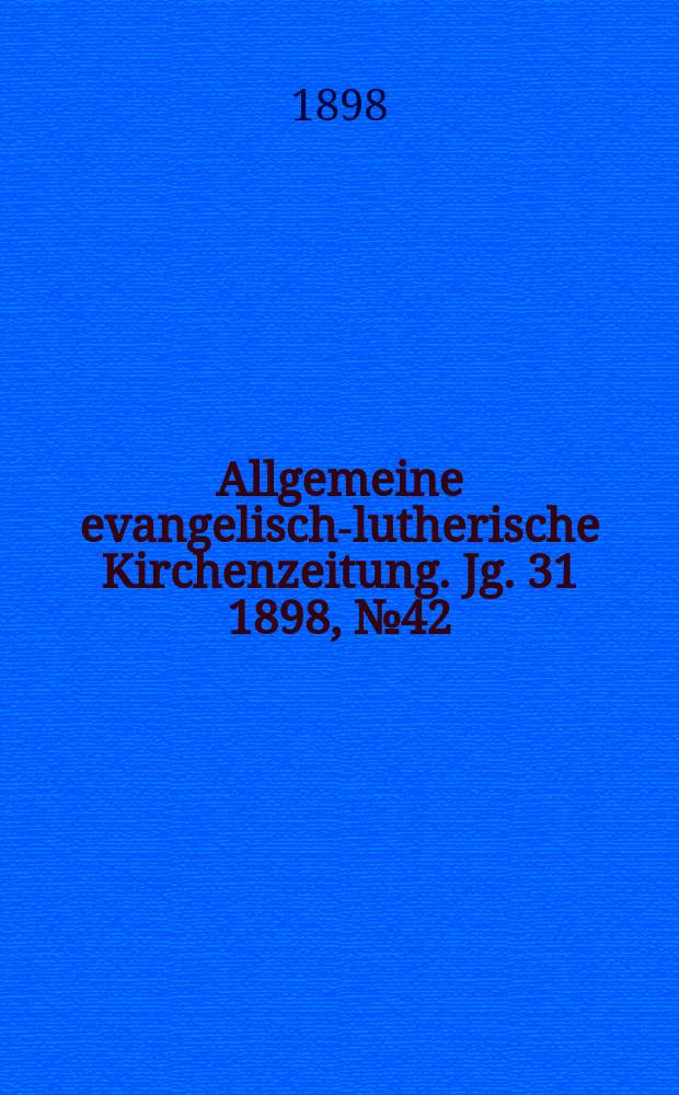 Allgemeine evangelisch-lutherische Kirchenzeitung. Jg. 31 1898, № 42