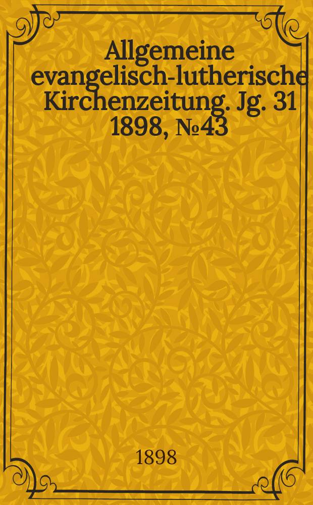Allgemeine evangelisch-lutherische Kirchenzeitung. Jg. 31 1898, № 43