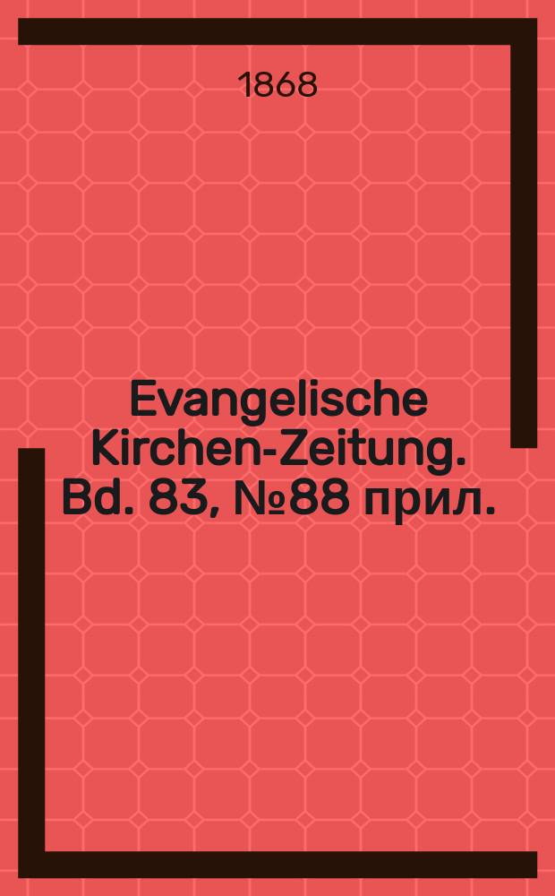 Evangelische Kirchen-Zeitung. Bd. 83, № 88 прил.
