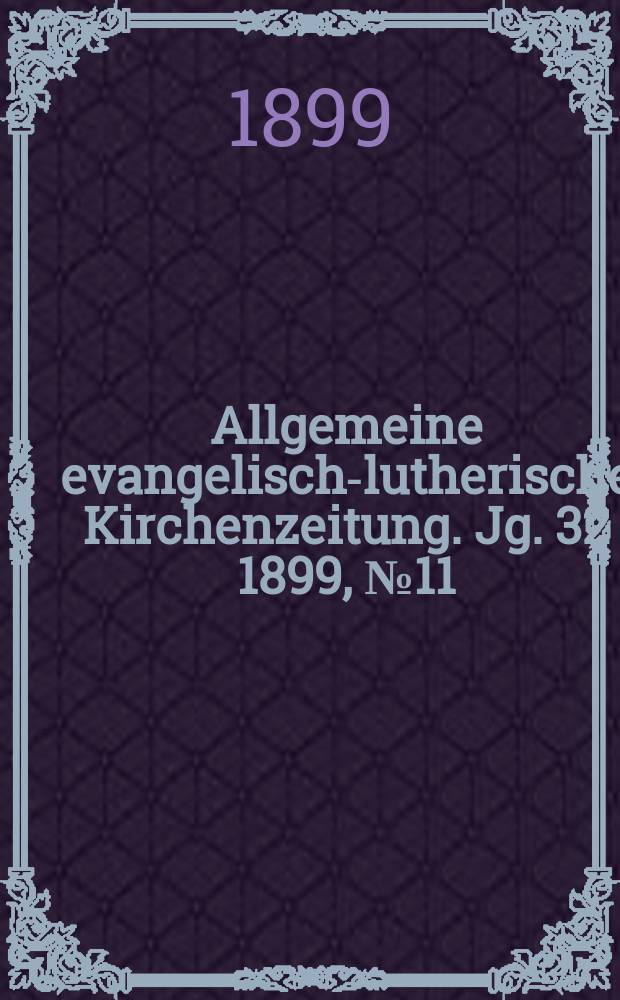 Allgemeine evangelisch-lutherische Kirchenzeitung. Jg. 32 1899, № 11