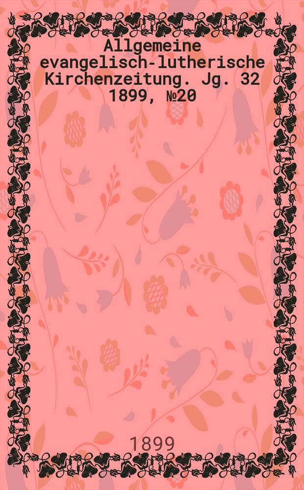Allgemeine evangelisch-lutherische Kirchenzeitung. Jg. 32 1899, № 20