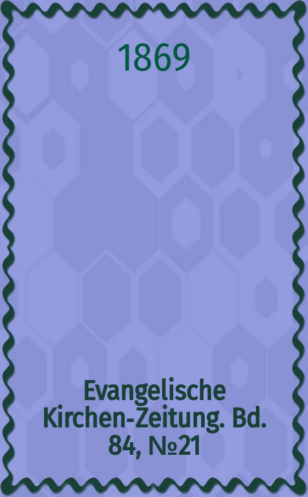 Evangelische Kirchen-Zeitung. Bd. 84, № 21