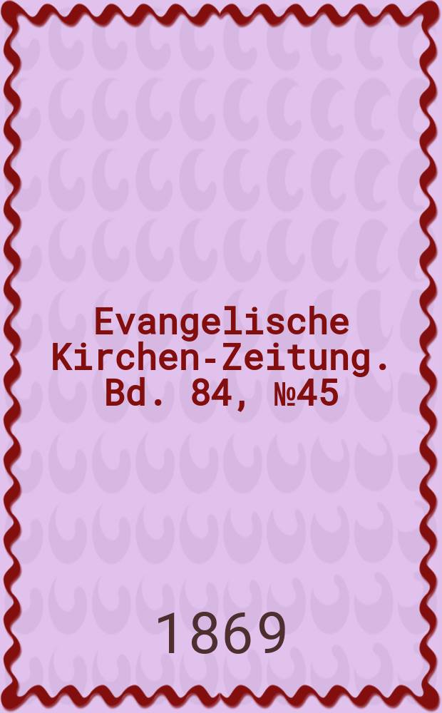 Evangelische Kirchen-Zeitung. Bd. 84, № 45