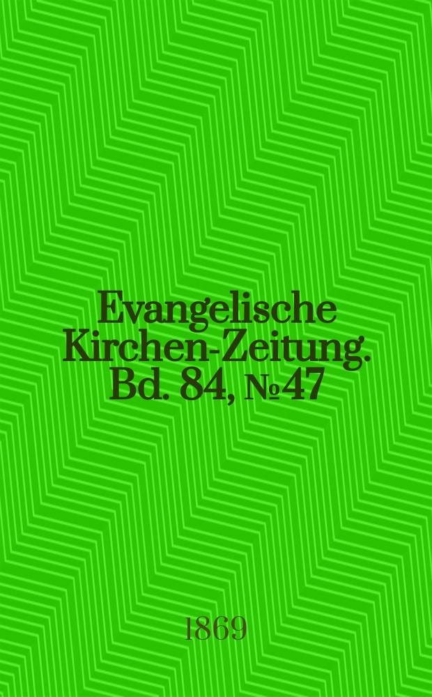 Evangelische Kirchen-Zeitung. Bd. 84, № 47
