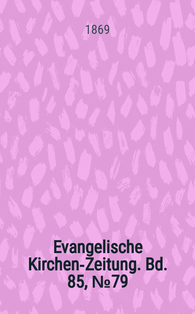 Evangelische Kirchen-Zeitung. [Bd. 85], № 79