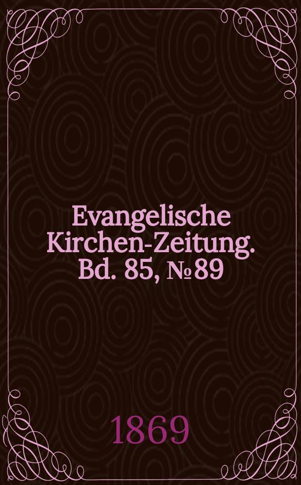 Evangelische Kirchen-Zeitung. [Bd. 85], № 89