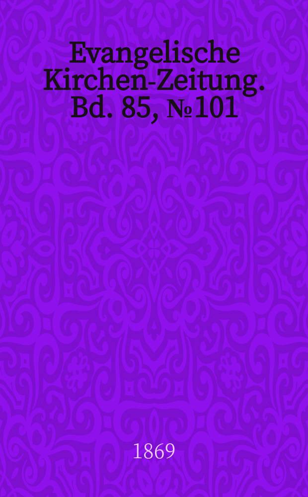 Evangelische Kirchen-Zeitung. [Bd. 85], № 101