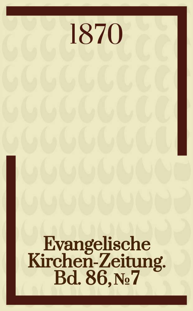 Evangelische Kirchen-Zeitung. Bd. 86, № 7