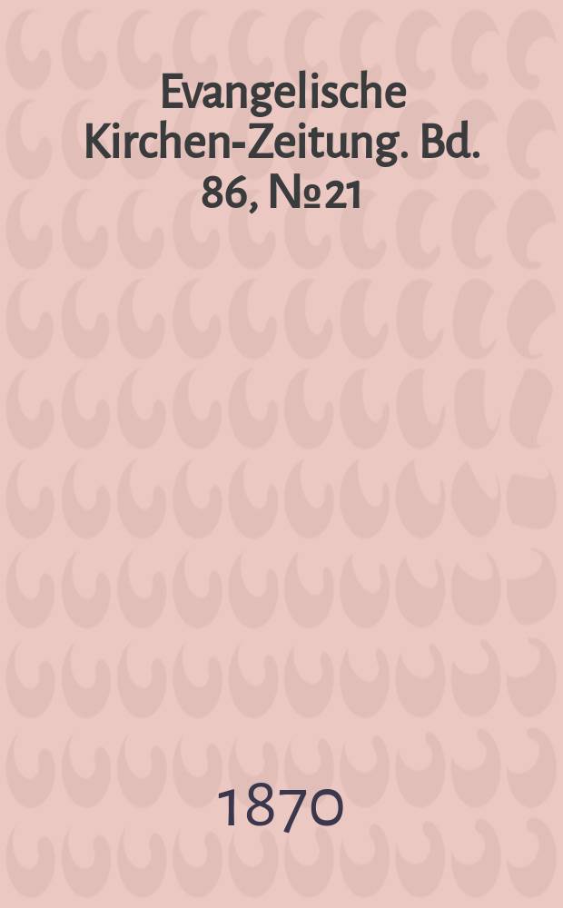 Evangelische Kirchen-Zeitung. Bd. 86, № 21