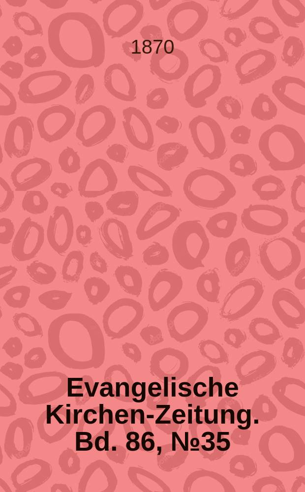 Evangelische Kirchen-Zeitung. Bd. 86, № 35