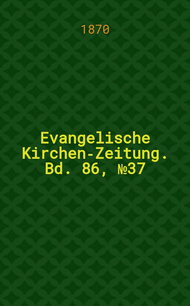 Evangelische Kirchen-Zeitung. Bd. 86, № 37