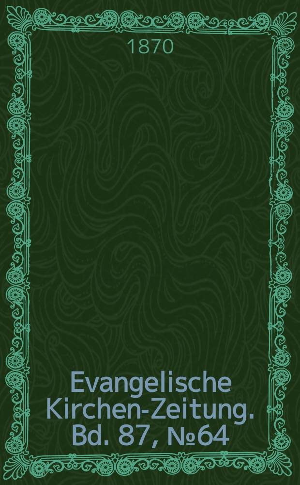 Evangelische Kirchen-Zeitung. Bd. 87, № 64
