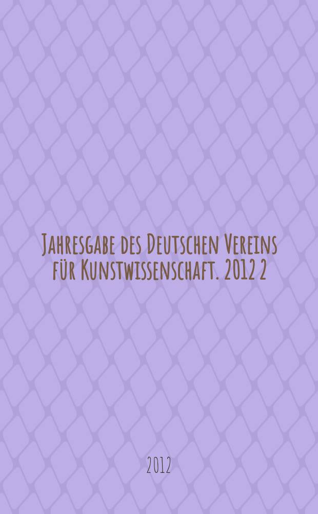 Jahresgabe des Deutschen Vereins für Kunstwissenschaft. 2012 [2] : Die Glasgemälde im Gotischen Haus zu Wörlitz = Стеклянные картины в готическом доме в Вёрлице