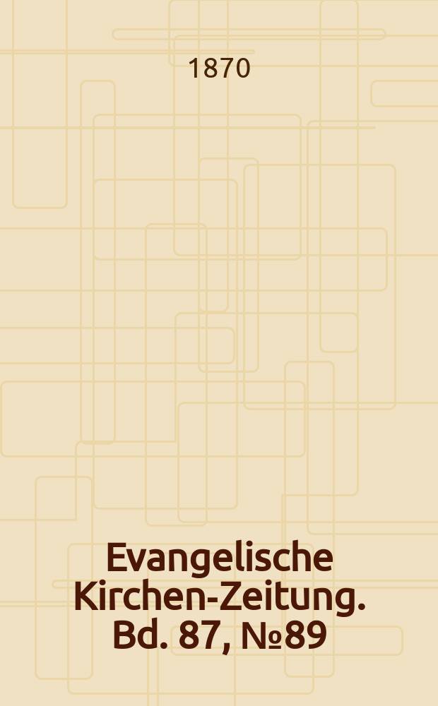 Evangelische Kirchen-Zeitung. Bd. 87, № 89