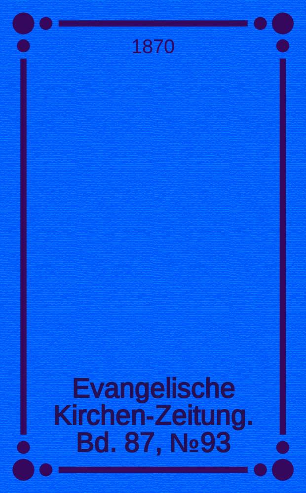 Evangelische Kirchen-Zeitung. Bd. 87, № 93
