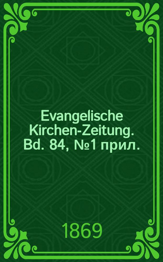 Evangelische Kirchen-Zeitung. Bd. 84, № 1 прил.