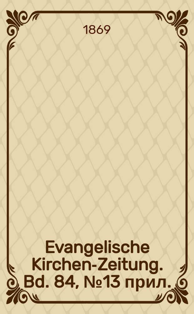 Evangelische Kirchen-Zeitung. Bd. 84, № 13 прил.