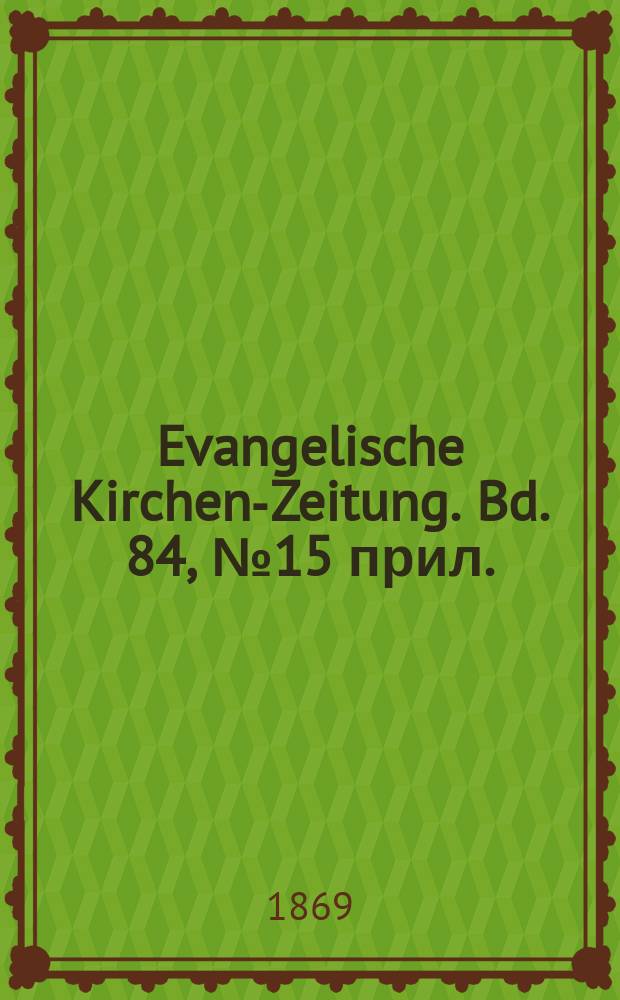 Evangelische Kirchen-Zeitung. Bd. 84, № 15 прил.