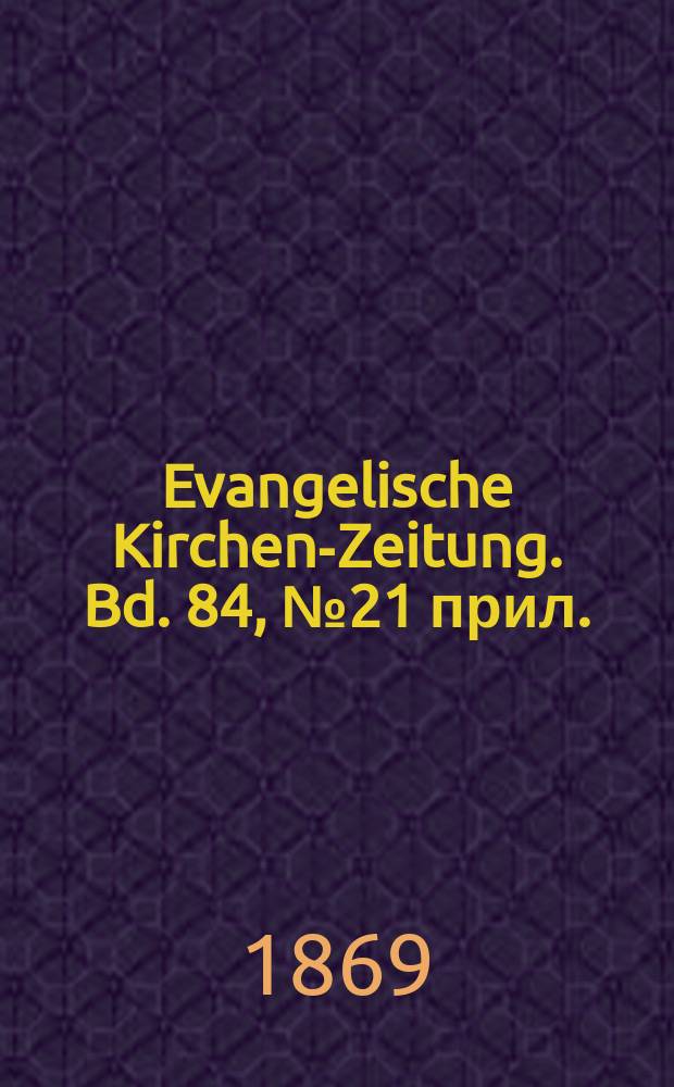 Evangelische Kirchen-Zeitung. Bd. 84, № 21 прил.