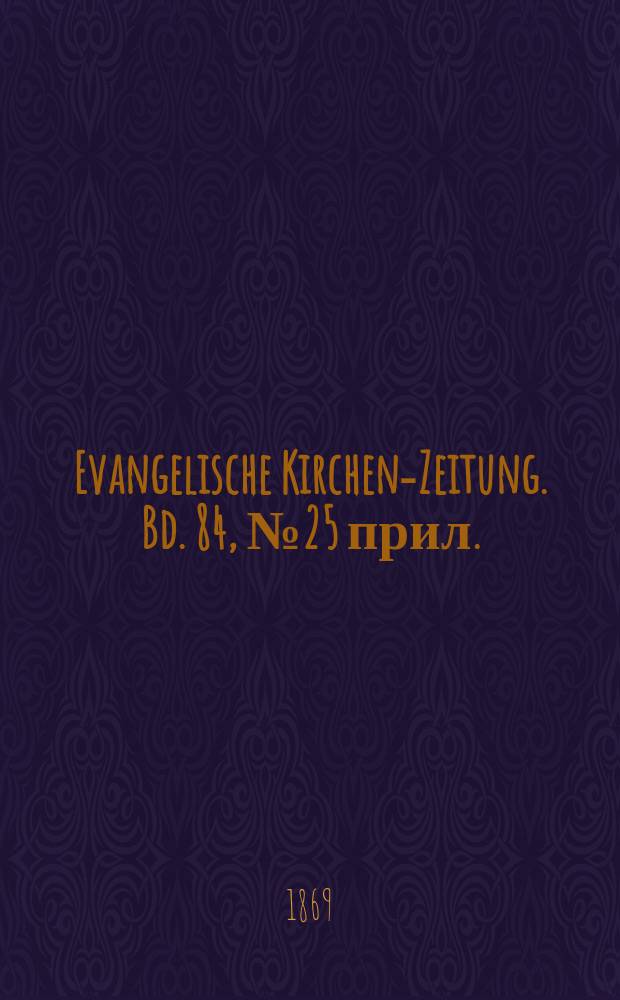 Evangelische Kirchen-Zeitung. Bd. 84, № 25 прил.