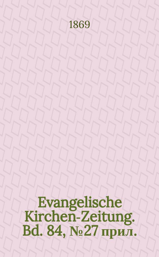 Evangelische Kirchen-Zeitung. Bd. 84, № 27 прил.