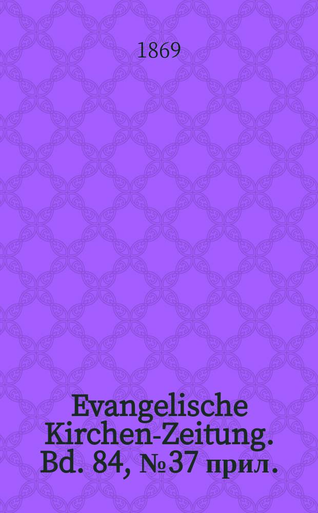 Evangelische Kirchen-Zeitung. Bd. 84, № 37 прил.