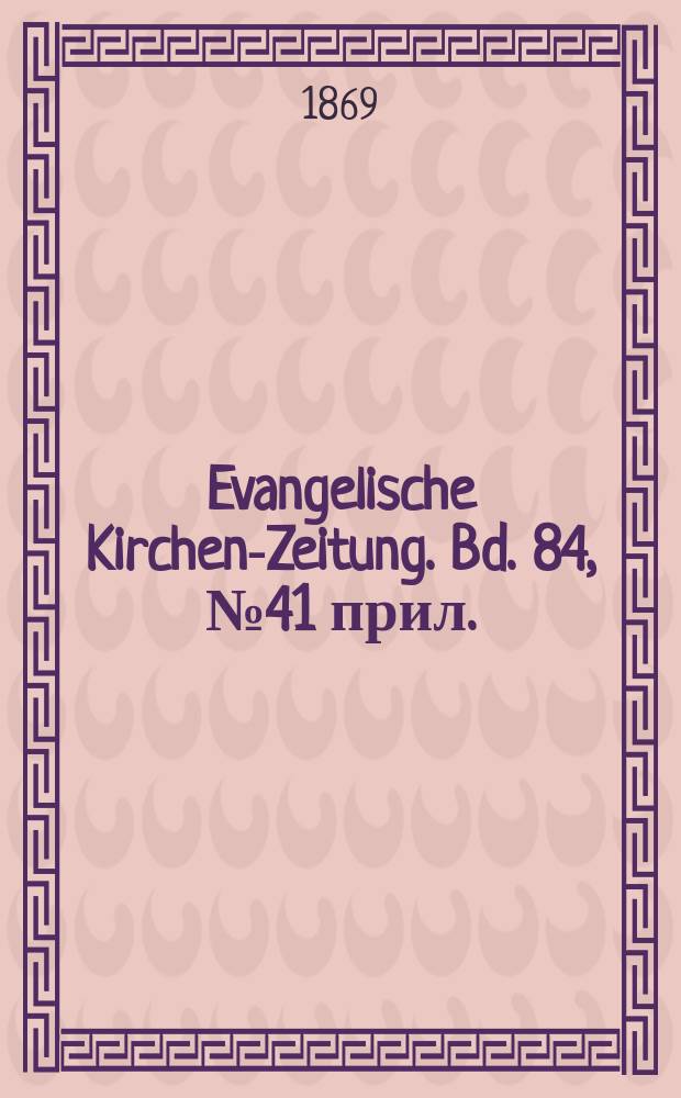 Evangelische Kirchen-Zeitung. Bd. 84, № 41 прил.