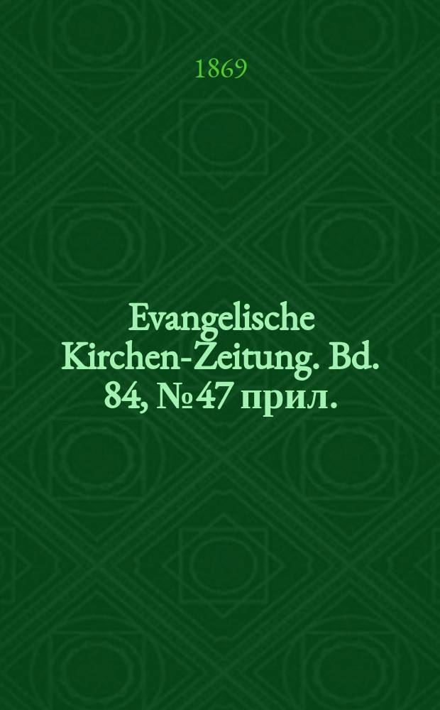 Evangelische Kirchen-Zeitung. Bd. 84, № 47 прил.