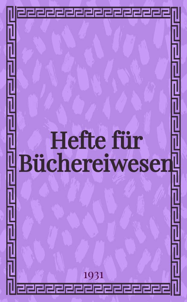 Hefte für Büchereiwesen : Mitteilungen der Deutschen Zentralstelle für volkstümliches Büchereiwesen. Bd. 15, H. 6