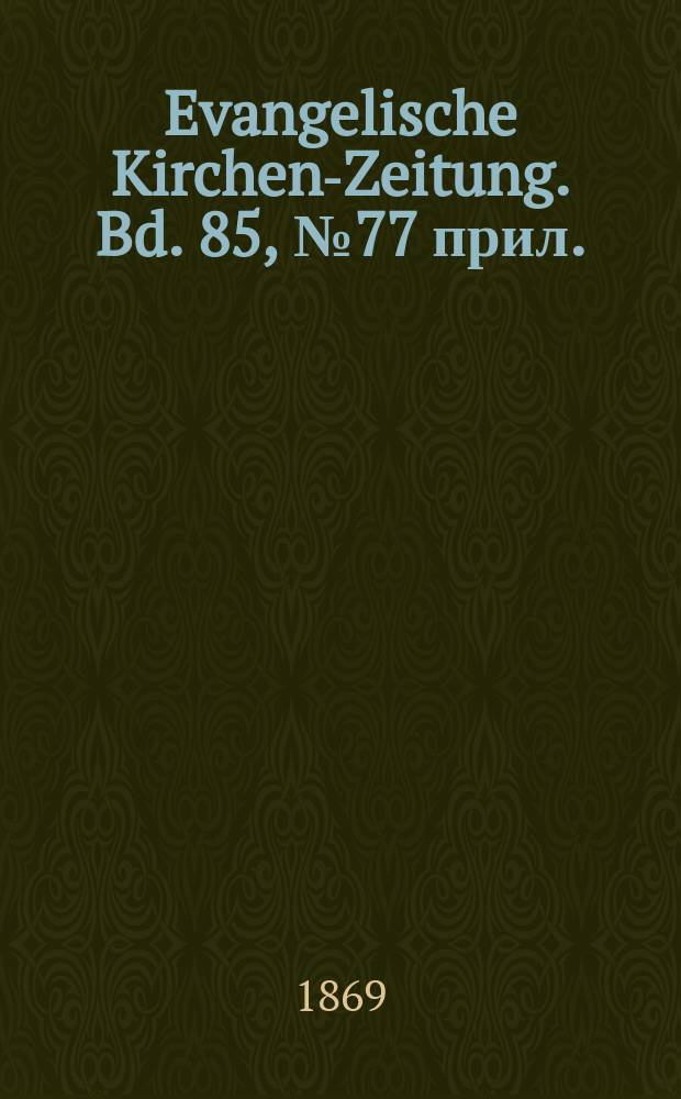 Evangelische Kirchen-Zeitung. [Bd. 85], № 77 прил.