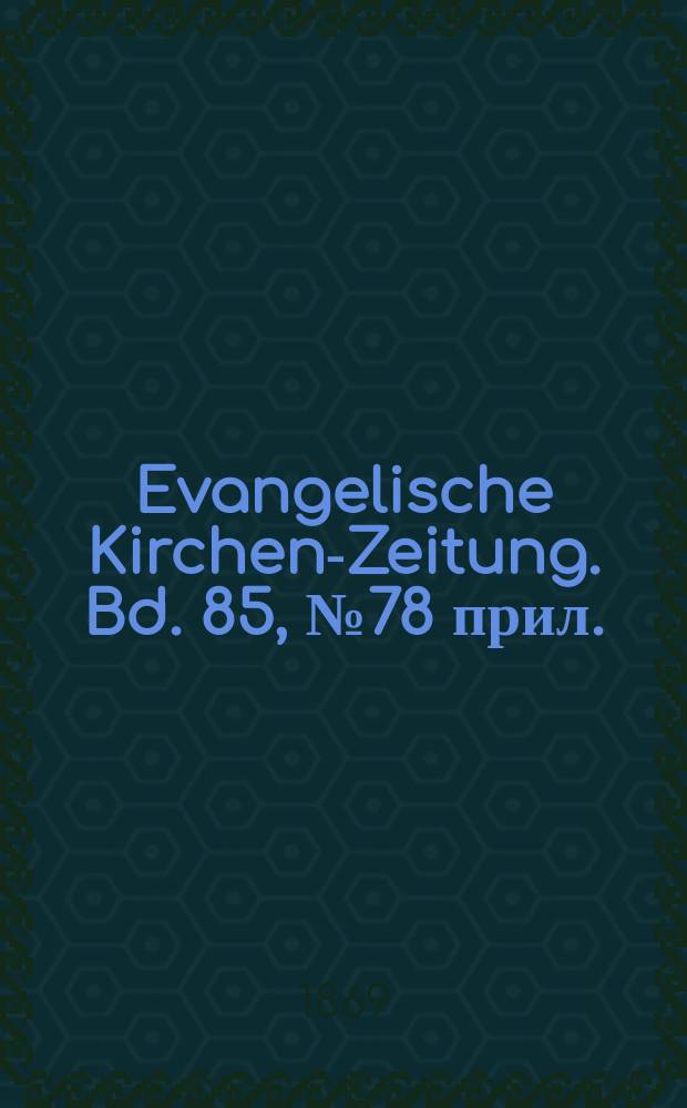 Evangelische Kirchen-Zeitung. [Bd. 85], № 78 прил.