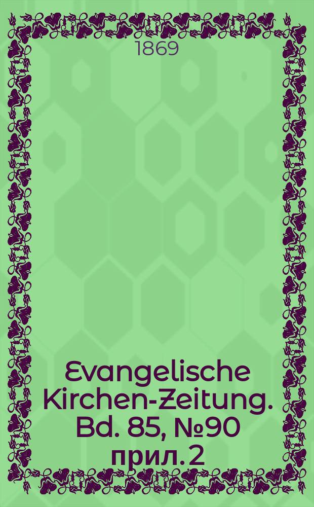 Evangelische Kirchen-Zeitung. [Bd. 85], № 90 прил.[2]
